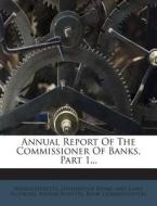 Annual Report of the Commissioner of Banks, Part 1... edito da Nabu Press