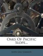 Oaks Of Pacific Slope... di John Gill Lemmon edito da Nabu Press