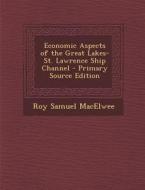 Economic Aspects of the Great Lakes-St. Lawrence Ship Channel di Roy Samuel Macelwee edito da Nabu Press