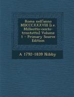 Roma Nell'anno MDCCCXXXVIII [I.E. Milleotto-Cento-Trentotto] Volume 1 di A. 1792-1839 Nibby edito da Nabu Press