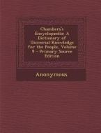 Chambers's Encyclopaedia: A Dictionary of Universal Knowledge for the People, Volume 9 di Anonymous edito da Nabu Press