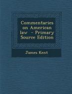 Commentaries on American Law di James Kent edito da Nabu Press