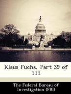 Klaus Fuchs, Part 39 Of 111 edito da Bibliogov