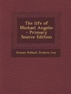 Life of Michael Angelo; di Romain Rolland, Frederic Lees edito da Nabu Press