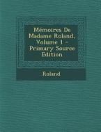 Memoires de Madame Roland, Volume 1 di Roland edito da Nabu Press