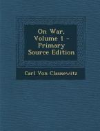 On War, Volume 1 di Carl Von Clausewitz edito da Nabu Press