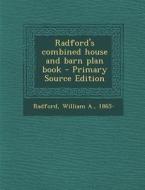 Radford's Combined House and Barn Plan Book di William a. Radford edito da Nabu Press