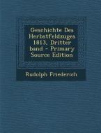 Geschichte Des Herbstfeldzuges 1813, Dritter Band di Rudolph Friederich edito da Nabu Press