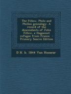 The Fillow, Philo and Philleo Genealogy. a Record of the Descendants of John Fillow, a Huguenot Refugee from France di D. H. B. 1844 Van Hoosear edito da Nabu Press