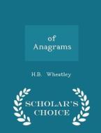 Of Anagrams - Scholar's Choice Edition di H B Wheatley edito da Scholar's Choice