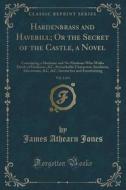 Hardenbrass And Haverill; Or The Secret Of The Castle, A Novel, Vol. 1 Of 4 di James Athearn Jones edito da Forgotten Books