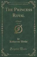The Princess Royal, Vol. 3 Of 3 di Katharine Wylde edito da Forgotten Books