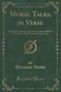 Moral Tales, In Verse di Unknown Author edito da Forgotten Books