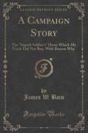 A Campaign Story di James W Bain edito da Forgotten Books