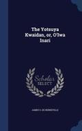 The Yotsuya Kwaidan, Or, O'Iwa Inari di James S. De Benneville edito da CHIZINE PUBN