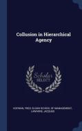 Collusion in Hierarchical Agency di Fred Kofman, Jacques Lawarre edito da CHIZINE PUBN