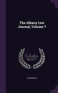 The Albany Law Journal, Volume 7 di Anonymous edito da Palala Press