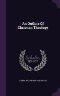 An Outline Of Christian Theology edito da Palala Press