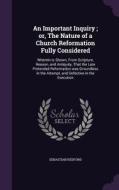 An Important Inquiry; Or, The Nature Of A Church Reformation Fully Considered di Sebastian Redford edito da Palala Press