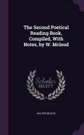The Second Poetical Reading Book, Compiled, With Notes, By W. Mcleod di Walter McLeod edito da Palala Press
