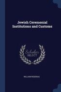 Jewish Ceremonial Institutions And Custo di WILLIAM ROSENAU edito da Lightning Source Uk Ltd