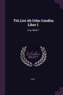 Titi Livi AB Urbe Condita Liber I.: Livy, Book 1 di Livy edito da CHIZINE PUBN