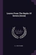 Leaves from the Banks of Severn [verse] di A. L. Westcombe edito da CHIZINE PUBN