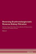 Reversing Erythrotelangiectatic Rosacea: Kidney Filtration The Raw Vegan Plant-Based Detoxification & Regeneration Workb di Health Central edito da LIGHTNING SOURCE INC