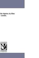 A Treatise on Algebra. by Elias Loomis. di Elias Loomis edito da UNIV OF MICHIGAN PR