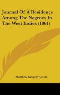 Journal Of A Residence Among The Negroes In The West Indies (1861) di Matthew Gregory Lewis edito da Kessinger Publishing Co