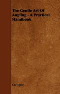The Gentle Art of Angling - A Practical Handbook di Corrigeen edito da Barton Press