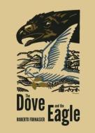 The Dove And The Eagle di Roberto Fornasier edito da Cambridge Scholars Publishing