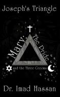 Joseph's Triangle: Mary: The Pride and the Three Grooms di Imad Hassan edito da AUTHORHOUSE