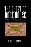 The Ghost Of Rock House di Michael Causey edito da Xlibris Corporation