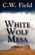 White Wolf Mesa di C W Field edito da America Star Books
