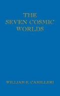 The Seven Cosmic Worlds di William E. Camilleri edito da Trafford Publishing