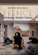 How To Live Like A Prince During Hard Times di Luz Quinones edito da Xlibris Corporation