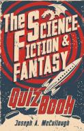The Science Fiction & Fantasy Quiz Book di Joseph A. (Author) McCullough edito da Bloomsbury Publishing PLC