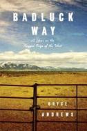 Badluck Way: A Year on the Ragged Edge of the West di Bryce Andrews edito da Atria Books