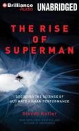 The Rise of Superman: Decoding the Science of Ultimate Human Performance di Steven Kotler edito da Brilliance Corporation