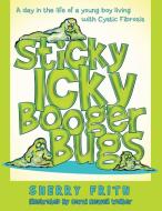 Sticky Icky Booger Bugs di Sherry Frith edito da Archway Publishing