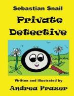 Sebastian Snail - Private Detective: An Illustrated Read-It-To-Me Book di Andrea Frazer edito da Createspace