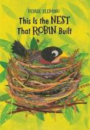 This Is the Nest That Robin Built di Denise Fleming edito da BEACH LANE BOOKS