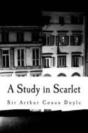 A Study in Scarlet di Sir Arthur Conan Doyle edito da Createspace