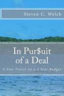 In Pursuit of a Deal: 5 Star Travel on a 2 Star Budget di Steven C. Welch edito da Createspace