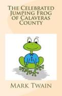 The Celebrated Jumping Frog of Calaveras County di Mark Twain edito da Createspace