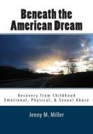 Beneath the American Dream di Jenny M. Miller edito da Createspace