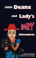 Little Deana and Lady's Hairy Adventures di Cora D. Ford edito da Createspace
