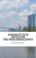 Pamphlet Zum Zeitalter Des Neoliberalismus di Alexander Falk edito da Createspace