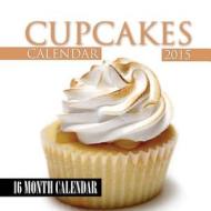 Cupcakes Calendar 2015: 16 Month Calendar di James Bates edito da Createspace